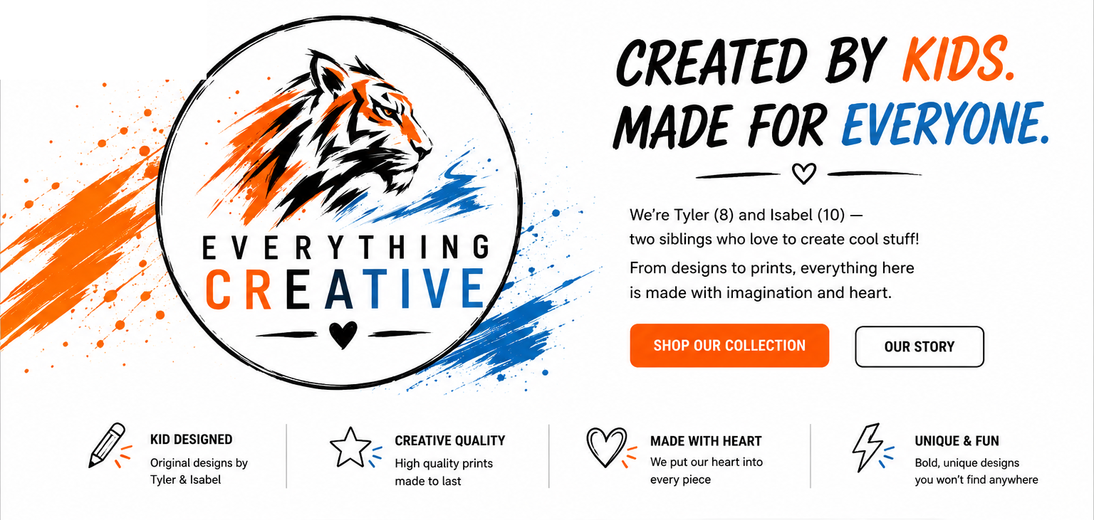 Everything Creative — Created by Kids. Made for Everyone. Original posters, stickers, and creative products designed by siblings Tyler and Isabelle.